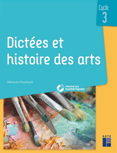 Dictées Et Histoire Des Arts Cm2 Dictées et histoire des arts - Cycle 3 (+ ressources numériques) - Ouvrage  bi-média